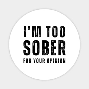 I'm Too Sober For Your Opinion - Front & Back Magnet